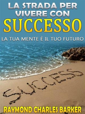 cover image of La strada per vivere con successo--la tua mente è il tuo futuro